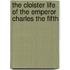 The Cloister Life Of The Emperor Charles The Fifth