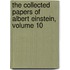 The Collected Papers of Albert Einstein, Volume 10
