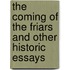 The Coming Of The Friars And Other Historic Essays