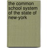 The Common School System Of The State Of New-York door New York (State). Dept. of Public Instru