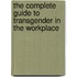 The Complete Guide To Transgender In The Workplace