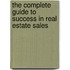 The Complete Guide to Success in Real Estate Sales