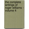 The Complete Writings of Roger Williams - Volume 4 by Roger Williams