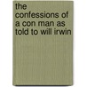 The Confessions Of A Con Man As Told To Will Irwin door Lt Will Irwin