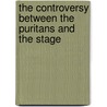 The Controversy Between the Puritans and the Stage by Elbert N.S. Thompson