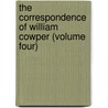 The Correspondence Of William Cowper (Volume Four) door Thomas Wright )
