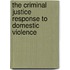 The Criminal Justice Response to Domestic Violence