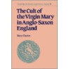 The Cult of the Virgin Mary in Anglo-Saxon England door Mary Clayton