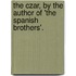 The Czar, By The Author Of 'The Spanish Brothers'.