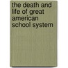 The Death And Life Of Great American School System by Diane Ravitch