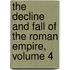 The Decline And Fall Of The Roman Empire, Volume 4