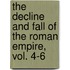 The Decline and Fall of the Roman Empire, Vol. 4-6