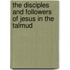 The Disciples And Followers Of Jesus In The Talmud door George Robert Stowe Mead