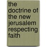 The Doctrine Of The New Jerusalem Respecting Faith door Emanuel Swedenborg