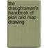 The Draughtsman's Handbook Of Plan And Map Drawing