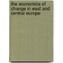 The Economics Of Change In East And Central Europe