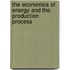 The Economics Of Energy And The Production Process