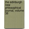 The Edinburgh New Philosophical Journal, Volume 38 door Onbekend