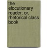 The Elocutionary Reader; Or, Rhetorical Class Book door Edited by Hugh Gawthrop
