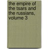 The Empire Of The Tsars And The Russians, Volume 3 door Anatole Leroy Beaulieu