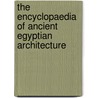 The Encyclopaedia Of Ancient Egyptian Architecture door Dieter Arnold