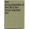 The Encyclopedia Of The Fbi's Ten Most Wanted List by Duane Swierczynski