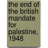 The End of the British Mandate for Palestine, 1948 door Motti Golani