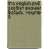 The English and Scottish Popular Ballads, Volume 5