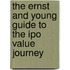The Ernst And Young Guide To The Ipo Value Journey