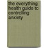 The Everything Health Guide to Controlling Anxiety