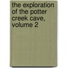 The Exploration Of The Potter Creek Cave, Volume 2 door William John Sinclair
