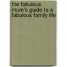 The Fabulous Mum's Guide To A Fabulous Family Life door Grace Saunders