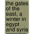 The Gates Of The East, A Winter In Egypt And Syria
