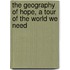 The Geography of Hope, a tour of the World we Need
