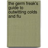 The Germ Freak's Guide to Outwitting Colds And Flu door Charles P. Gerba