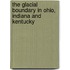 The Glacial Boundary In Ohio, Indiana And Kentucky