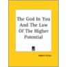 The God in You and the Law of the Higher Potential by Robert Collier
