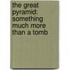 The Great Pyramid: Something Much More Than A Tomb door Joseph A. Seiss