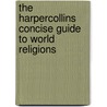 The Harpercollins Concise Guide To World Religions door Mircea Eliade