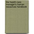 The Health Care Manager's Human Resources Handbook