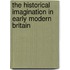 The Historical Imagination In Early Modern Britain