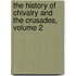 The History Of Chivalry And The Crusades, Volume 2