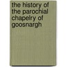The History Of The Parochial Chapelry Of Goosnargh door Henry Fishwick