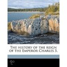 The History Of The Reign Of The Emperor Charles 5. door William Robertson