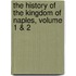 The History of the Kingdom of Naples, Volume 1 & 2