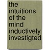 The Intuitions Of The Mind Inductively Investigted door Rev James M'Cosh