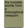The Invisible Worlds From A Theosophical Viewpoint door C. Jinarajadasa