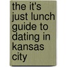 The It's Just Lunch Guide to Dating in Kansas City by Niki McDowell