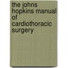 The Johns Hopkins Manual of Cardiothoracic Surgery by William Baumgartner