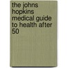 The Johns Hopkins Medical Guide to Health After 50 by Simeon Margolis